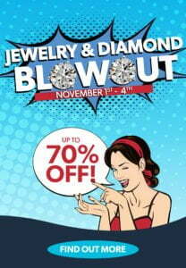 Jewelry & Diamond Blowout November 1st through 4th. Up to 70% off!